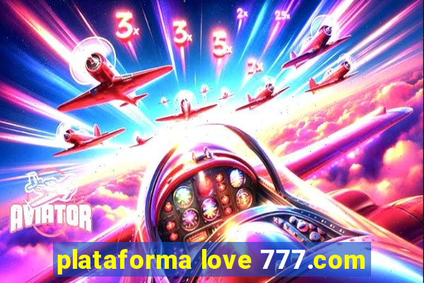 plataforma love 777.com